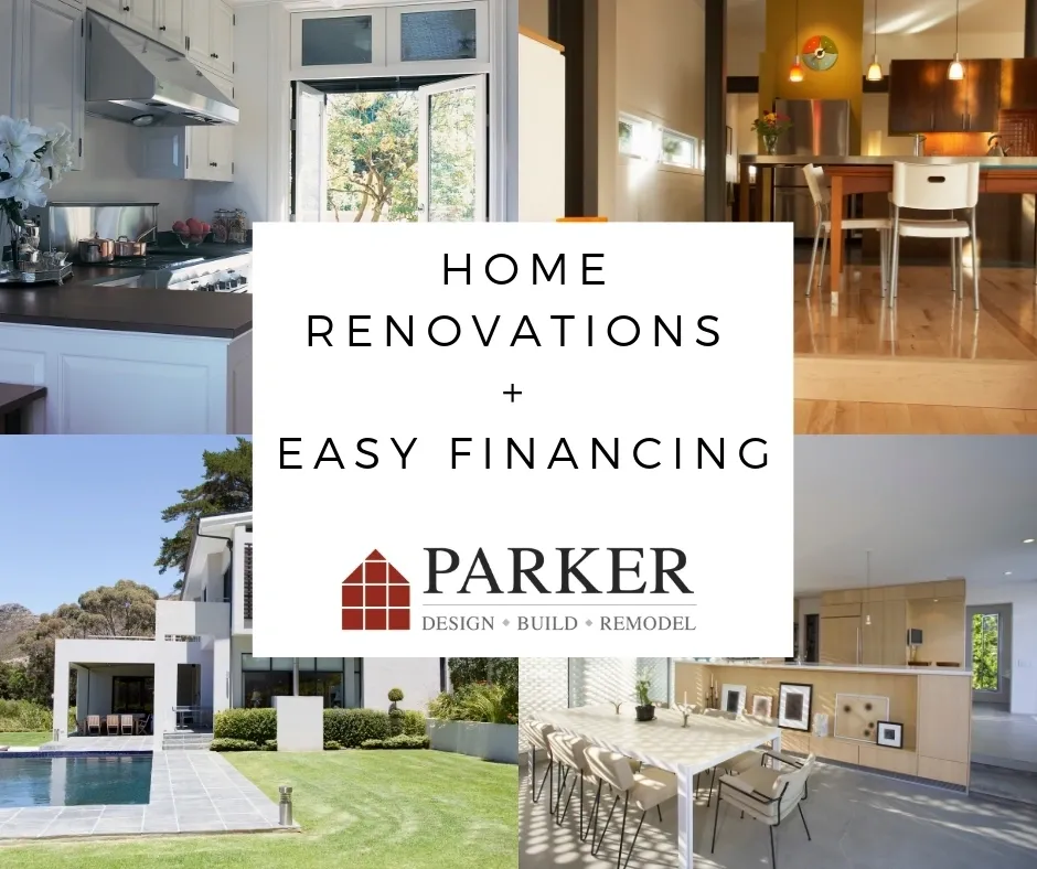 home renovations plus easy financing at parker desing build remodel