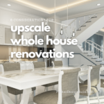 Upscale whole house renovations