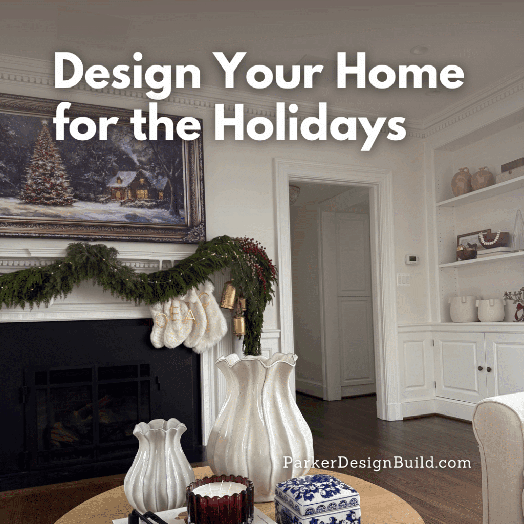 Design Your Home for the Holidays: Start Planning Now for Next Year’s Celebrations