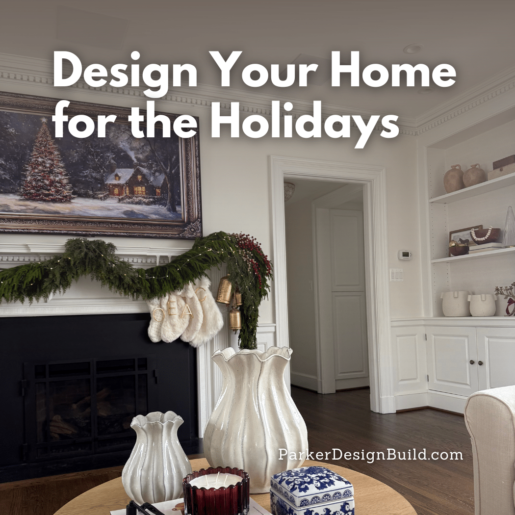 Design Your Home for the Holidays: Start Planning Now for Next Year’s Celebrations